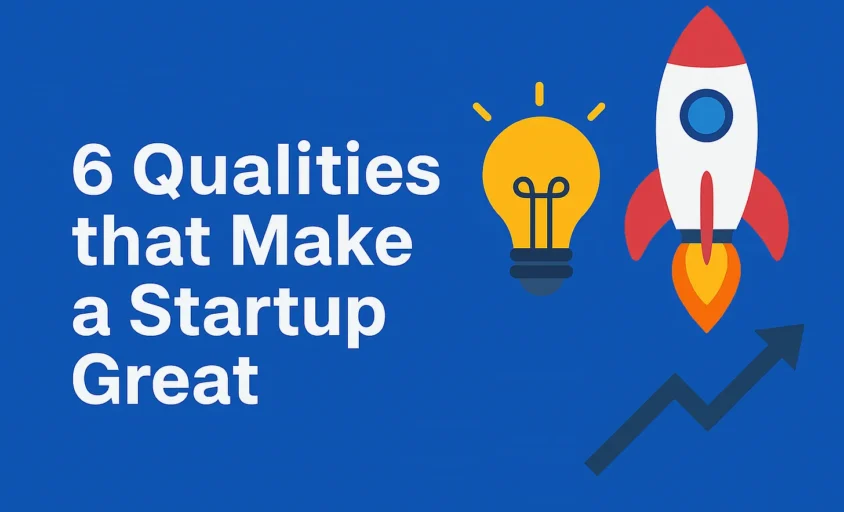 Six Qualities that Make a Startup Great