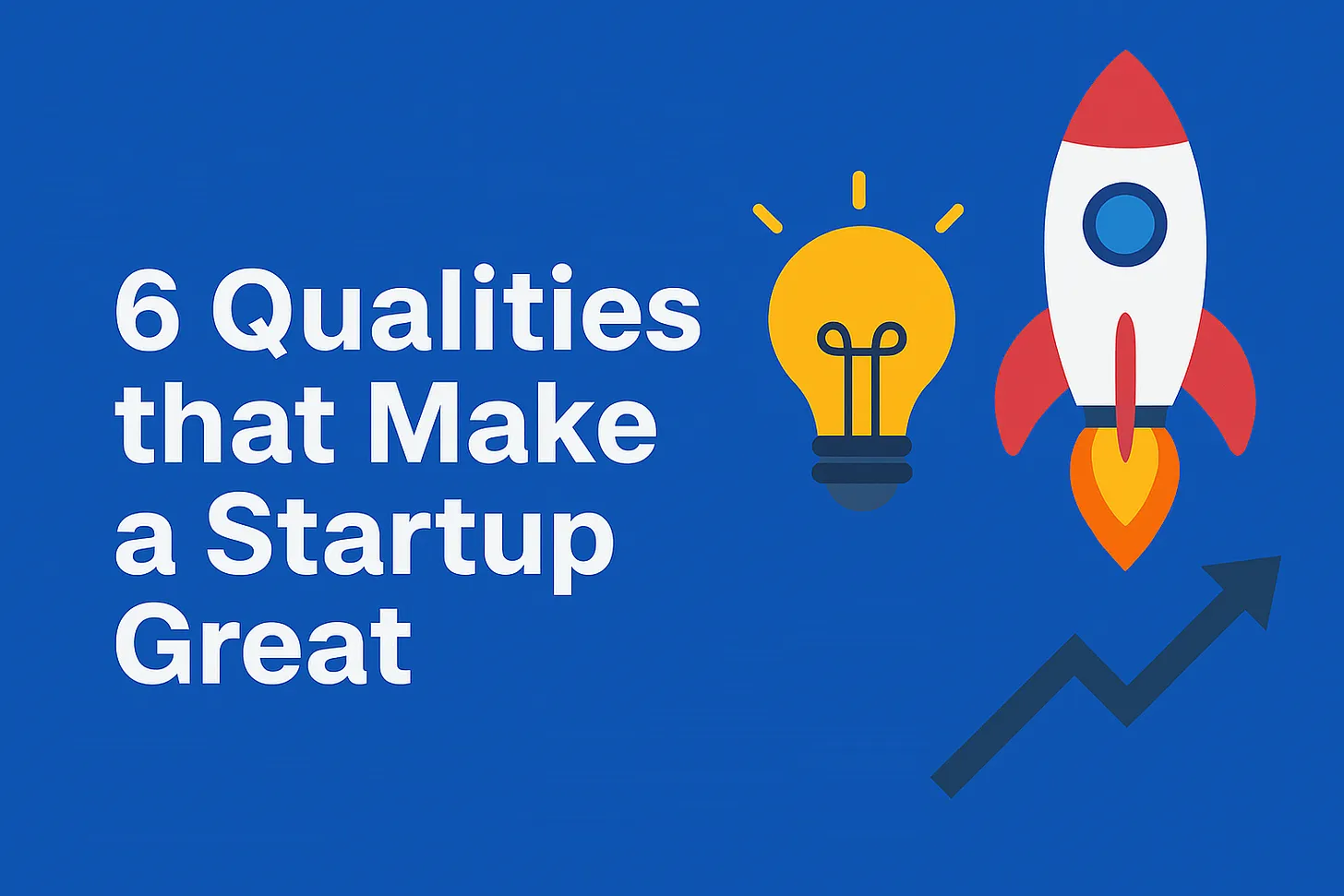 Six Qualities that Make a Startup Great