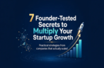 7 Founder-Tested Secrets to Multiply Your Startup Growth