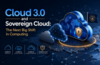 Cloud 3.0 and Sovereign Cloud: The Next Big Shift in Computing