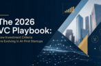 The 2026 VC Playbook: How Investment Criteria Are Evolving in AI-First Startups
